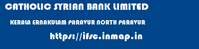 CATHOLIC SYRIAN BANK LIMITED  KERALA ERNAKULAM PARAVUR NORTH PARAVUR  ifsc code